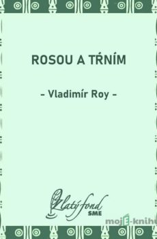 Rosou a tŕním - Vladimír Roy
