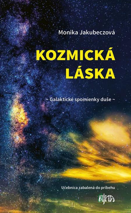 Kozmická láska - Galaktické spomienky duše - Monika Jakubeczová Kozmická láska - Galaktické spomienky duše - Monika Jakubeczová