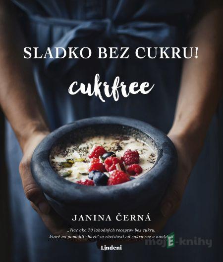Sladko bez cukru! Cukrfree - Janina Černá Sladko bez cukru! Cukrfree - Janina Černá
