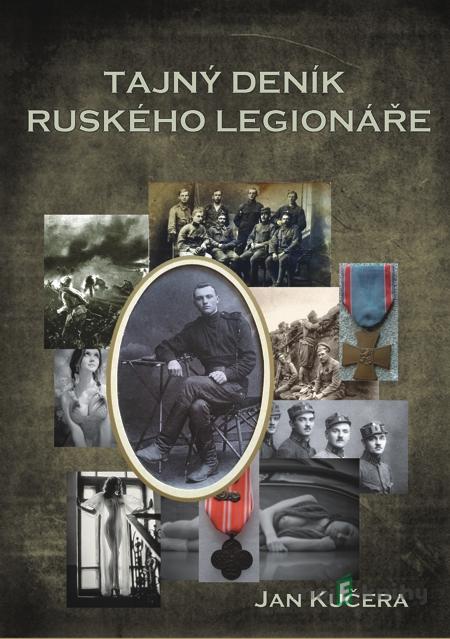 Tajný deník ruského legionáře - Jan Kučera Tajný deník ruského legionáře - Jan Kučera