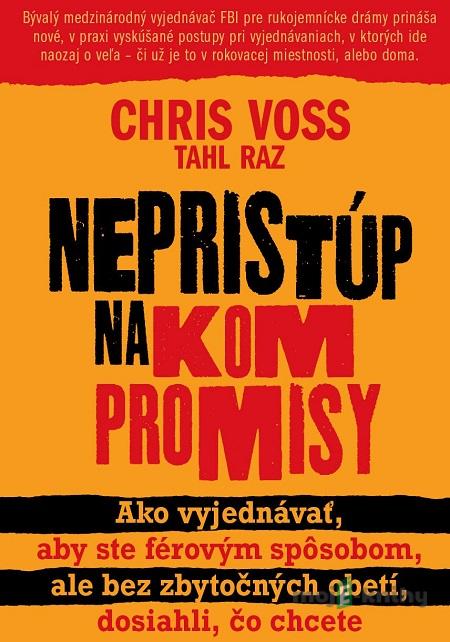 Nepristúp na kompromisy - Chris Voss, Tahl Raz Nepristúp na kompromisy - Chris Voss, Tahl Raz