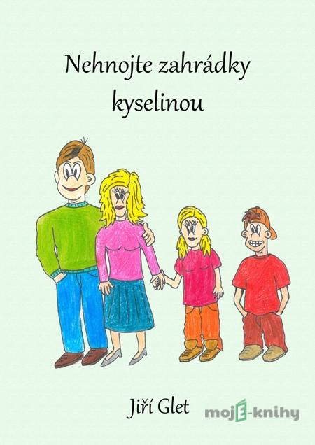 Nehnojte zahrádky kyselinou - Jiří Glet Nehnojte zahrádky kyselinou - Jiří Glet
