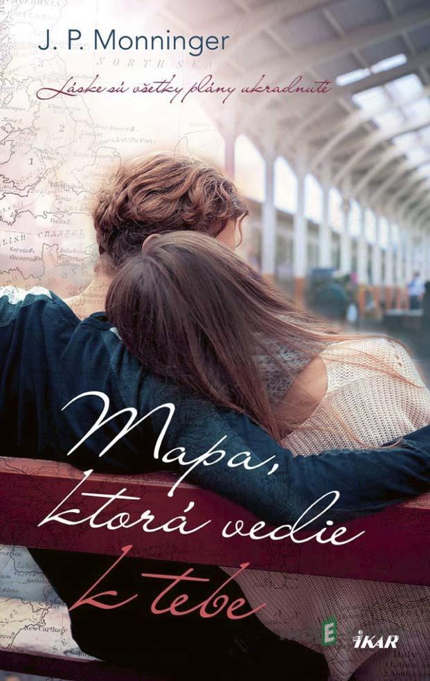 Mapa, ktorá vedie k tebe - J. P. Monninger Mapa, ktorá vedie k tebe - J. P. Monninger