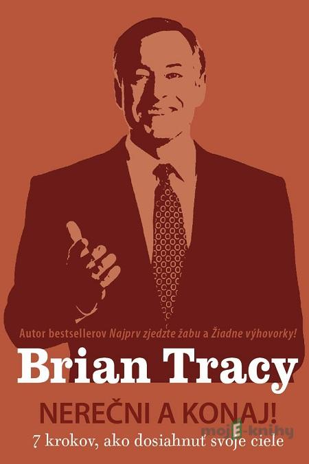 Nerečni a konaj! - Brian Tracy Nerečni a konaj! - Brian Tracy