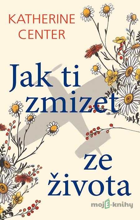 Jak ti zmizet ze života - Katherine Center Jak ti zmizet ze života - Katherine Center
