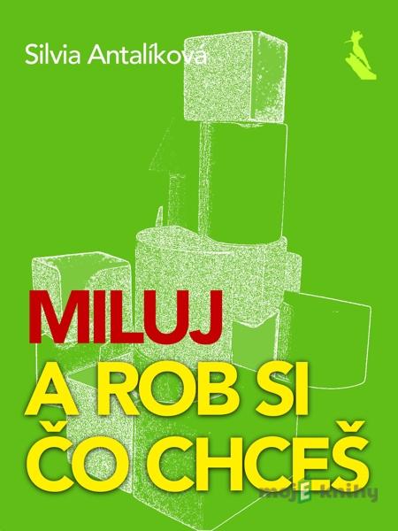 Miluj – a rob si, čo chceš - Silvia Antalíková Miluj – a rob si, čo chceš - Silvia Antalíková