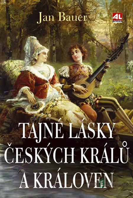 Tajné lásky českých králů a královen - Bauer Jan Tajné lásky českých králů a královen - Bauer Jan