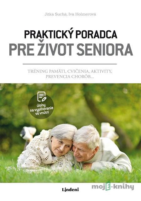 Praktický poradca pre život seniora - Jitka Suchá, Iva Holmerová Praktický poradca pre život seniora - Jitka Suchá, Iva Holmerová