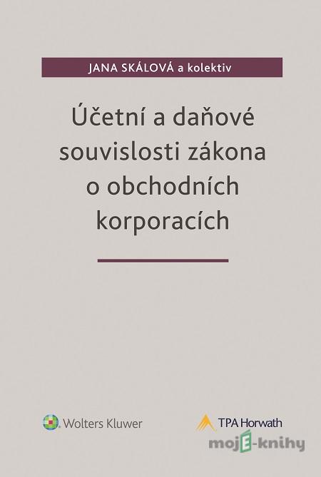 Účetní a daňové souvislosti zákona o obchodních korporacích - Jana Skálová a kolektiv Účetní a daňové souvislosti zákona o obchodních korporacích - Jana Skálová a kolektiv