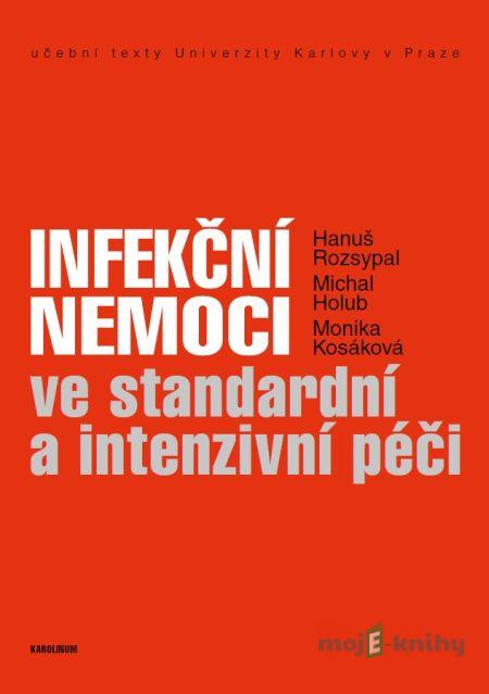 Infekční nemoci ve standardní a intenzivní péči - Hanuš Rozsypal, Michal Holub, Monika Kosáková Infekční nemoci ve standardní a intenzivní péči - Hanuš Rozsypal, Michal Holub, Monika Kosáková