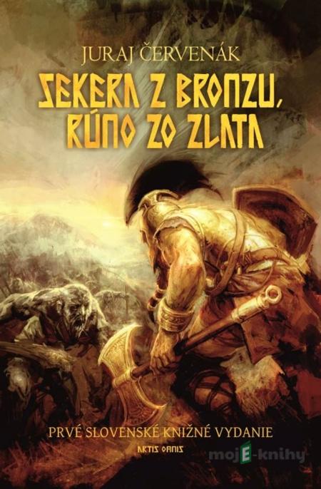Sekera z bronzu, rúno zo zlata - Juraj Červenák Sekera z bronzu, rúno zo zlata - Juraj Červenák