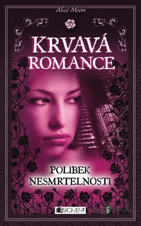 Krvavá romance - Polibek nesmrtelnosti - Alice Moon Krvavá romance - Polibek nesmrtelnosti - Alice Moon