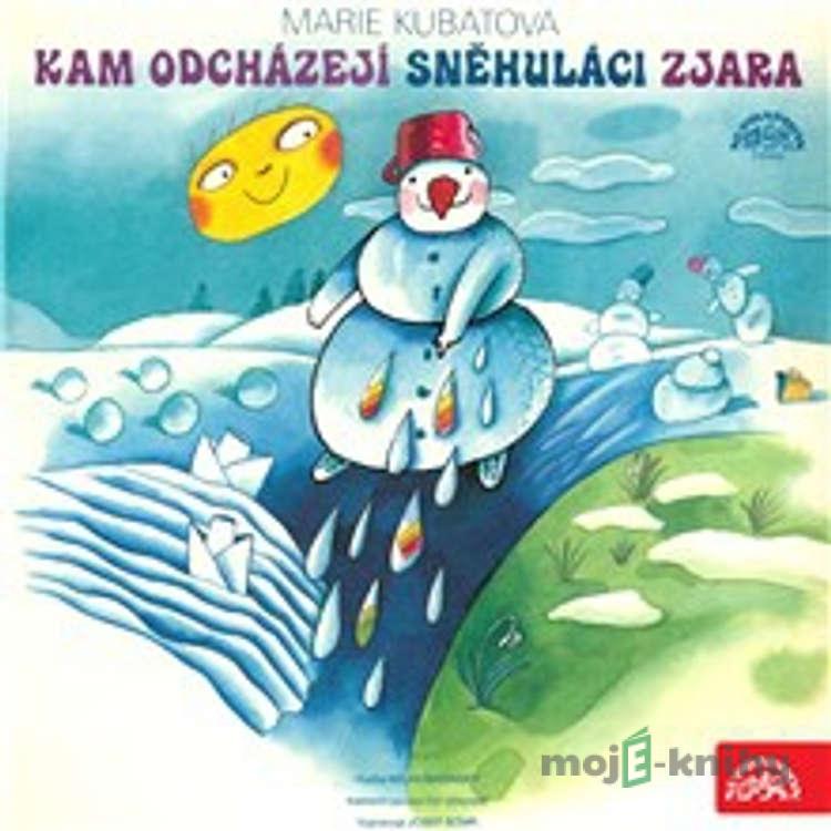 Kam odcházejí sněhuláci zjara - Marie Kubátová,Zdenka Široká Kam odcházejí sněhuláci zjara - Marie Kubátová,Zdenka Široká