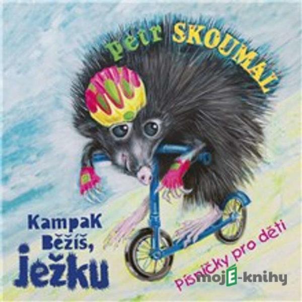 Kampak běžíš, ježku. Písničky pro děti - Pavel Šrut,Jan Vodňanský,František Halas,Petr Skoumal,Emanuel Frynta