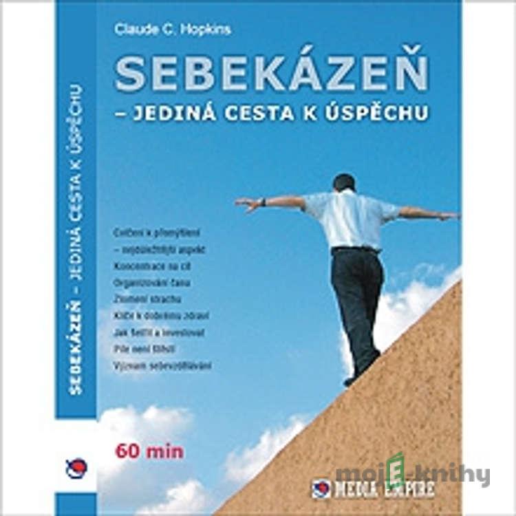 Sebekázeň - jediná cesta k úspěchu - Claudie Hopkins Sebekázeň - jediná cesta k úspěchu - Claudie Hopkins