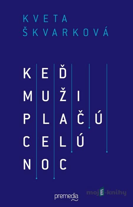 Keď muži plačú celú noc - Kveta Škvarková Keď muži plačú celú noc - Kveta Škvarková