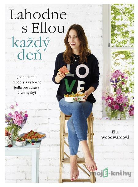 Lahodne s Ellou každý deň - Ella Woodward Lahodne s Ellou každý deň - Ella Woodward