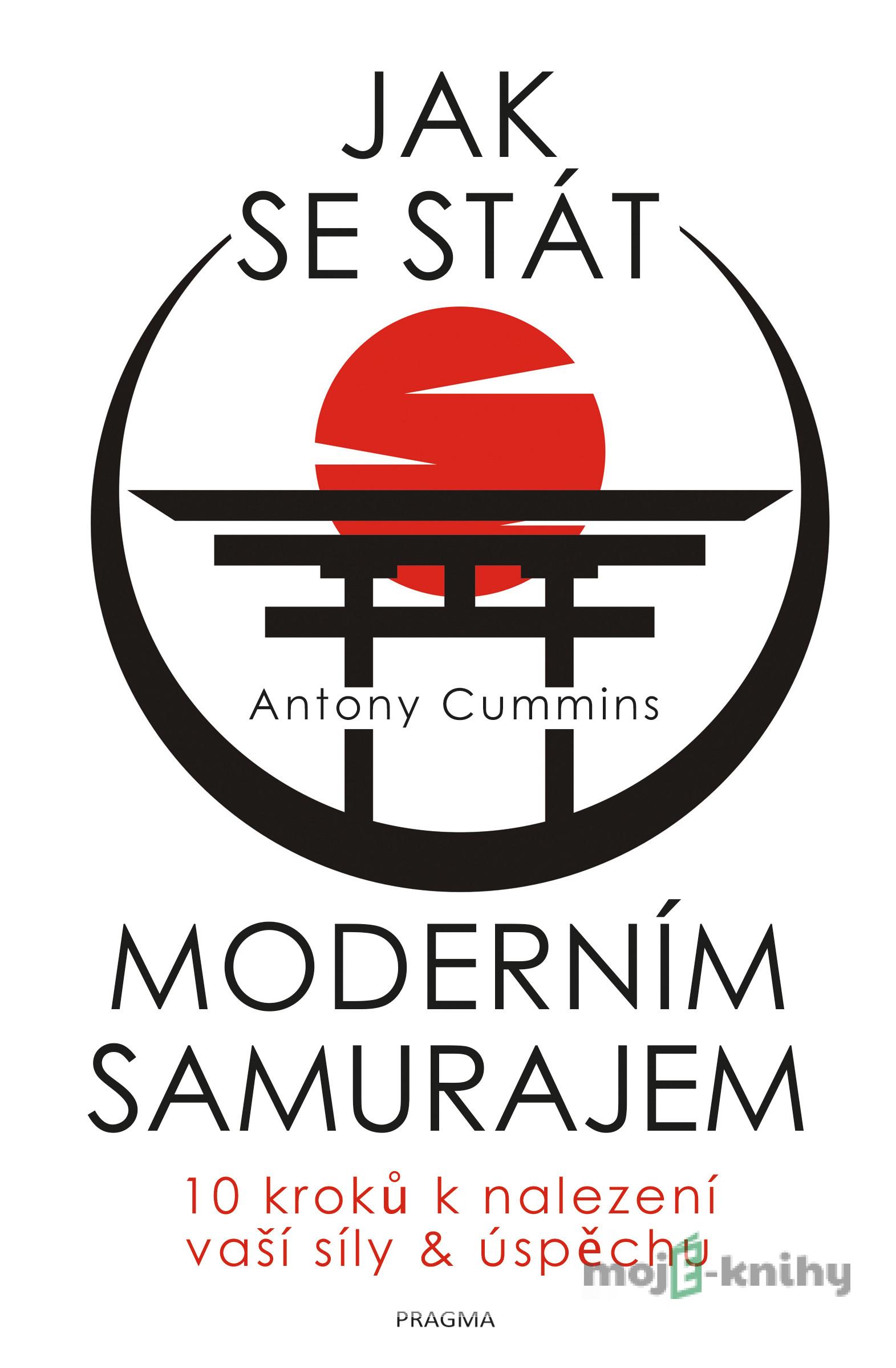 Jak se stát moderním samurajem - Antony Cummins Jak se stát moderním samurajem - Antony Cummins