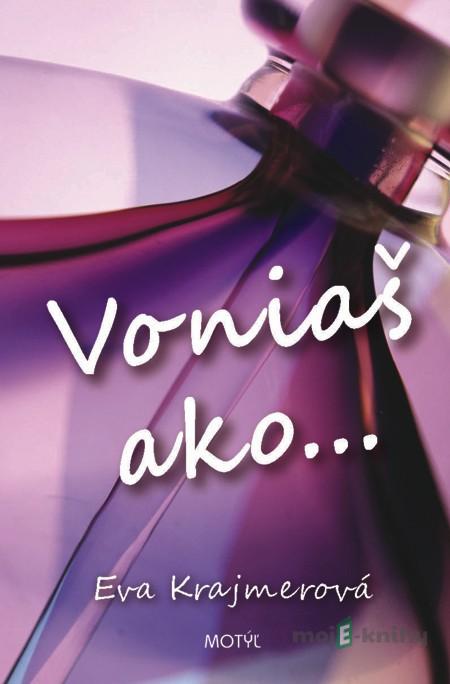Voniaš ako... - Eva Krajmerová Voniaš ako... - Eva Krajmerová