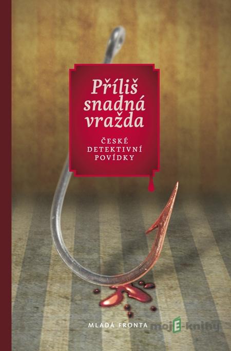 Příliš snadná vražda - kolektiv autorů Příliš snadná vražda - kolektiv autorů