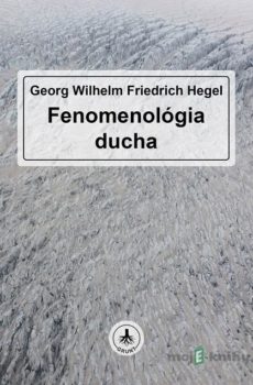 G. W. F. Hegel: Fenomenológia ducha - Georg Wilhelm Friedrich Hegel