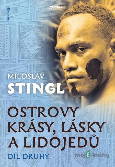 Ostrovy krásy, lásky a lidojedů (Díl druhý) - Miloslav Stingl Ostrovy krásy, lásky a lidojedů (Díl druhý) - Miloslav Stingl