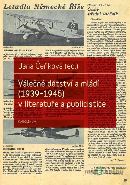 Válečné dětství a mládí (1939–1945) v literatuře a publicistice - Jana Čeňková Válečné dětství a mládí (1939–1945) v literatuře a publicistice - Jana Čeňková