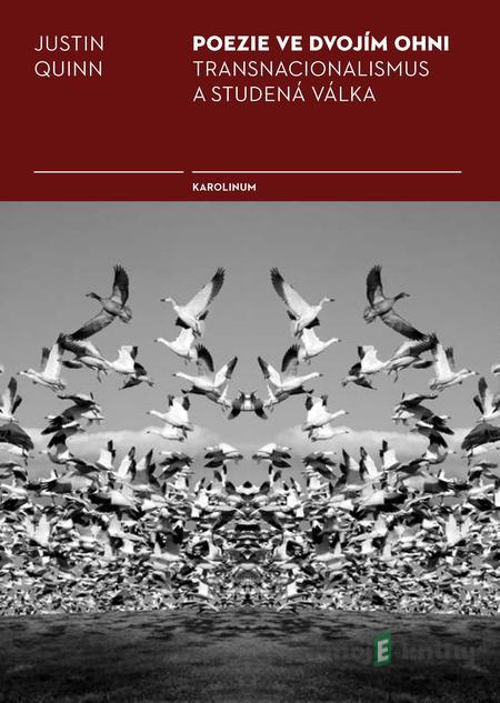 Poezie ve dvojím ohni - Justin Quinn Poezie ve dvojím ohni - Justin Quinn