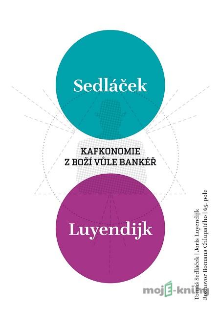 Kafkonomie: Z boží vůle bankéř - Tomáš Sedláček, Joris Luyendijk, Roman Chlupatý Kafkonomie: Z boží vůle bankéř - Tomáš Sedláček, Joris Luyendijk, Roman Chlupatý