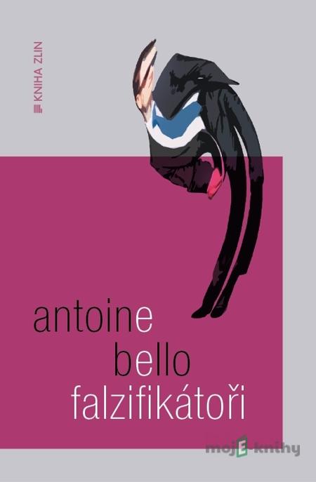Falzifikátoři - Antoine Bello Falzifikátoři - Antoine Bello