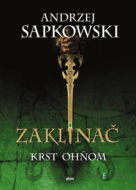 Zaklínač V.: Krst ohňom - Andrzej Sapkowski Zaklínač V.: Krst ohňom - Andrzej Sapkowski