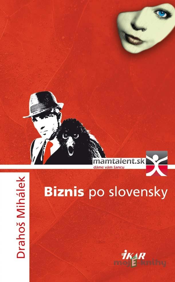 Biznis po slovensky - Drahoš Mihálek Biznis po slovensky - Drahoš Mihálek