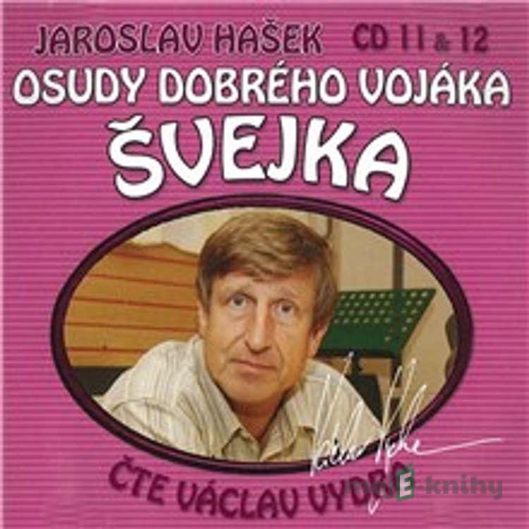 Osudy dobrého vojáka Švejka (CD 11 & 12) - Jaroslav Hašek,Dimitrij Dudík Osudy dobrého vojáka Švejka (CD 11 & 12) - Jaroslav Hašek,Dimitrij Dudík