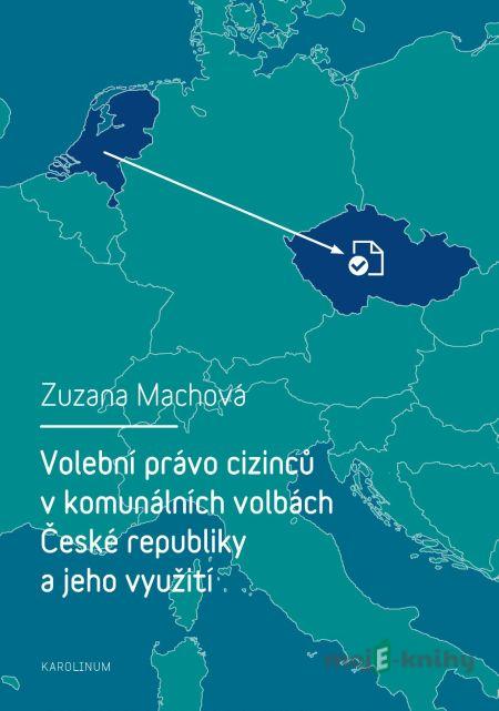 Volební právo cizinců v komunálních volbách České republiky a jeho využití - Zuzana Machová Volební právo cizinců v komunálních volbách České republiky a jeho využití - Zuzana Machová