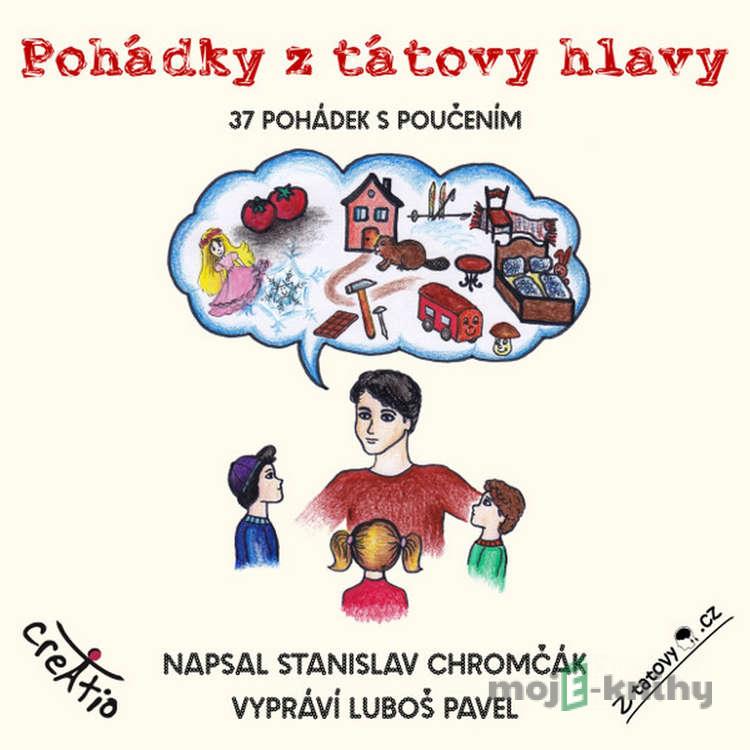 Pohádky z tátovy hlavy - Stanislav Chromčák Pohádky z tátovy hlavy - Stanislav Chromčák
