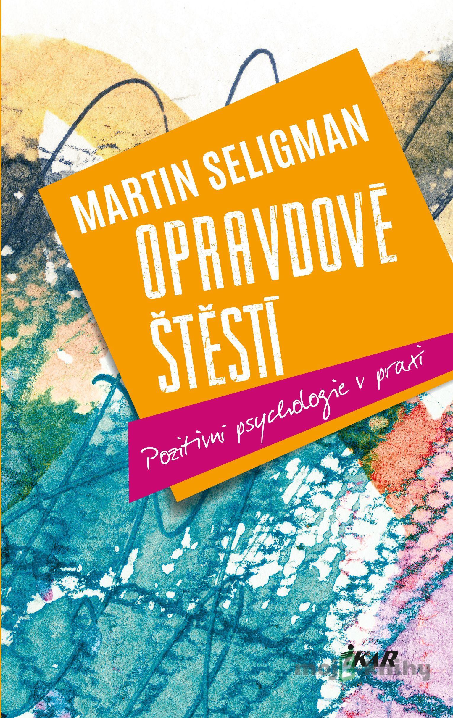 Opravdové štěstí - Martin Seligman Opravdové štěstí - Martin Seligman