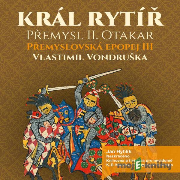Přemyslovská epopej III - Král rytíř - Vlastimil Vondruška