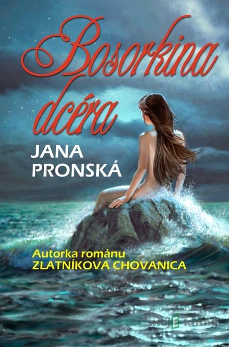Bosorkina dcéra - Jana Pronská Bosorkina dcéra - Jana Pronská