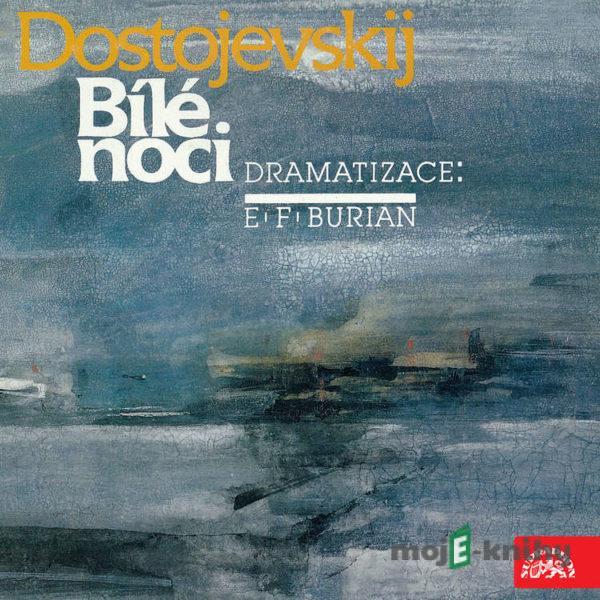 Dostojevskij, dramatizace E.F.Burian: Bílé noci - Fjodor Michajlovič Dostojevskij