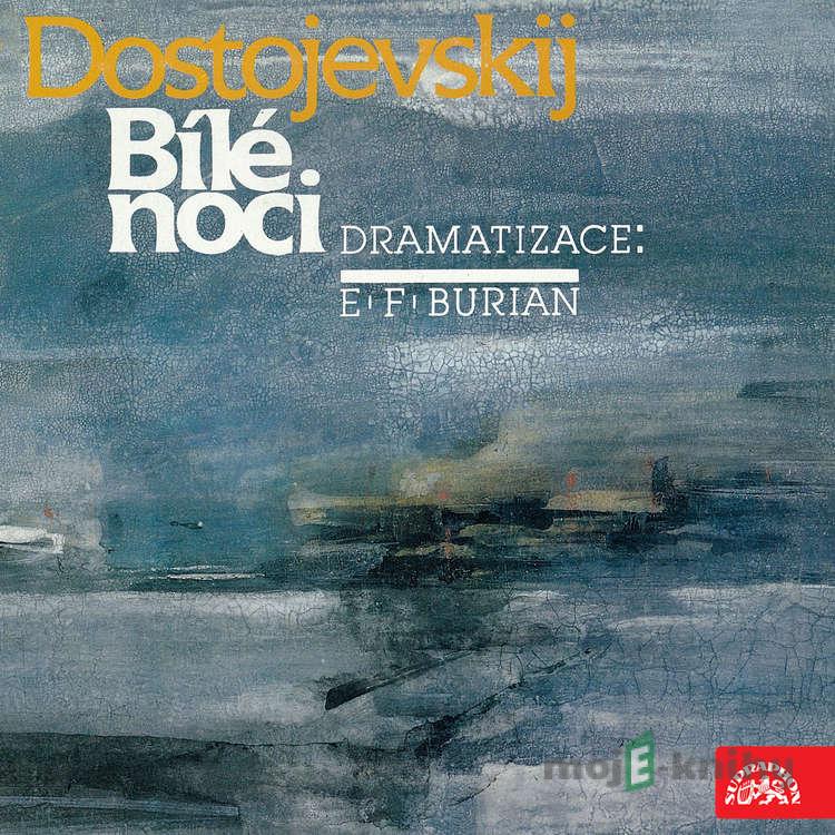 Dostojevskij, dramatizace E.F.Burian: Bílé noci - Fjodor Michajlovič Dostojevskij Dostojevskij, dramatizace E.F.Burian: Bílé noci - Fjodor Michajlovič Dostojevskij