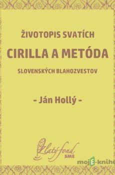 Životopis svatích Cirilla a Metóda slovenských blahozvestov - Ján Hollý