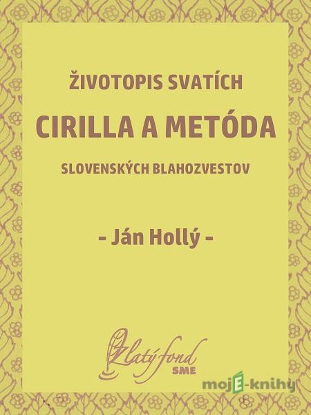 Životopis svatích Cirilla a Metóda slovenských blahozvestov - Ján Hollý Životopis svatích Cirilla a Metóda slovenských blahozvestov - Ján Hollý