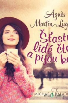 Šťastní lidé čtou a pijou kávu - Agnès Martin-Lugand