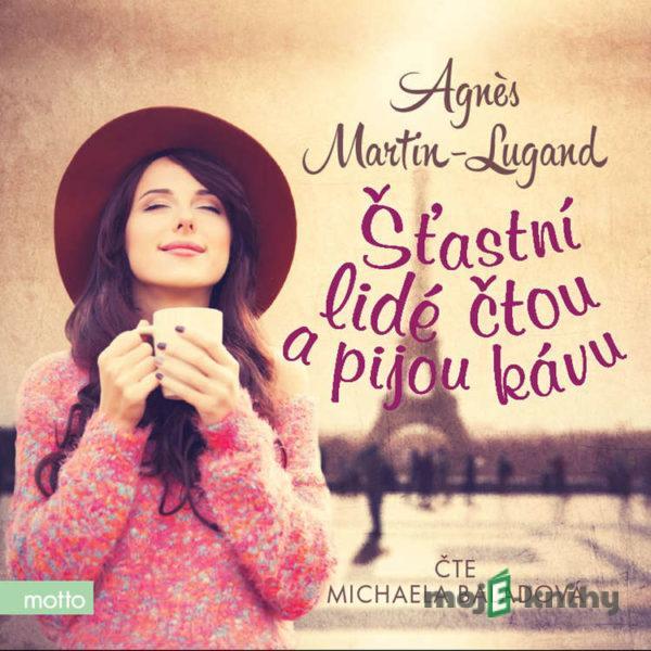 Šťastní lidé čtou a pijou kávu - Agnès Martin-Lugand