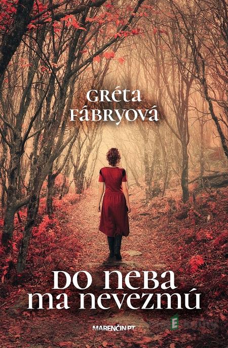 Do neba ma nevezmú - Gréta Fábryová Do neba ma nevezmú - Gréta Fábryová