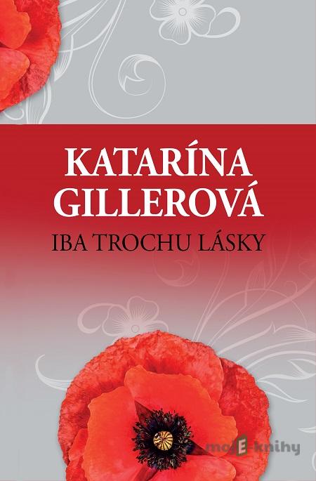 Iba trochu lásky - Katarína Gillerová Iba trochu lásky - Katarína Gillerová