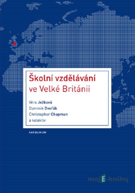 Školní vzdělávání ve Velké Británii - Věra Ježková kolektív Školní vzdělávání ve Velké Británii - Věra Ježková kolektív