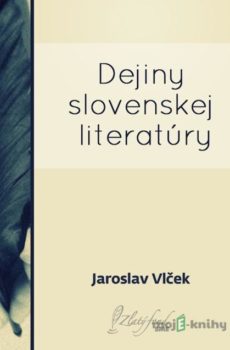 Dejiny slovenskej literatúry - Jaroslav Vlček