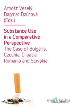 Substance Use in a Comparative Perspective - Arnošt Veselý, Dagmar Dzúrová