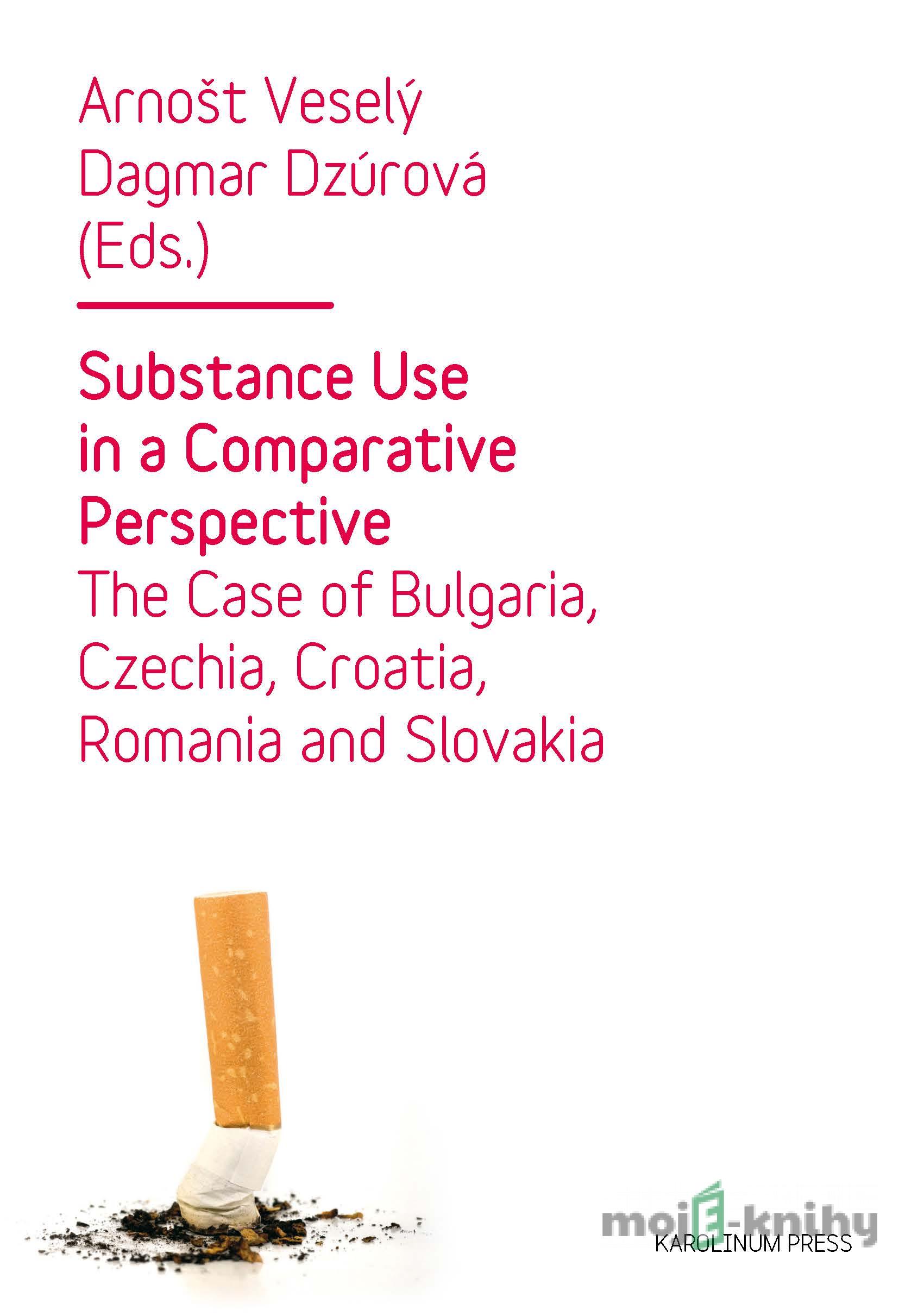 Substance Use in a Comparative Perspective - Arnošt Veselý, Dagmar Dzúrová Substance Use in a Comparative Perspective - Arnošt Veselý, Dagmar Dzúrová